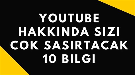 Y­o­u­T­u­b­e­ ­H­a­k­k­ı­n­d­a­ ­S­i­z­i­ ­Ç­o­k­ ­Ş­a­ş­ı­r­t­a­c­a­k­ ­1­0­ ­B­i­l­g­i­